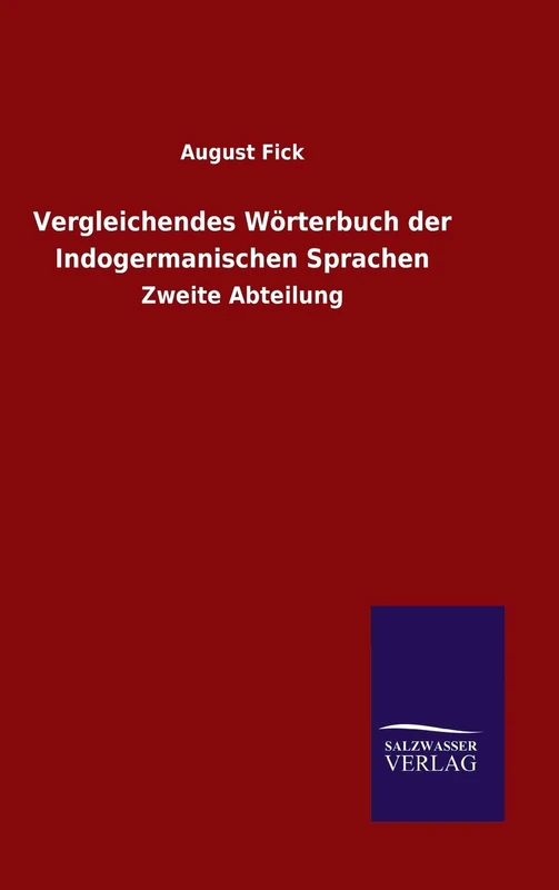 Vergleichendes Wörterbuch der Indogermanischen Sprachen: Zweite Abteilung
