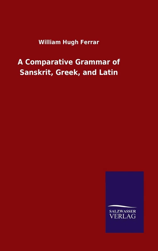 A Comparative Grammar of Sanskrit, Greek, and Latin