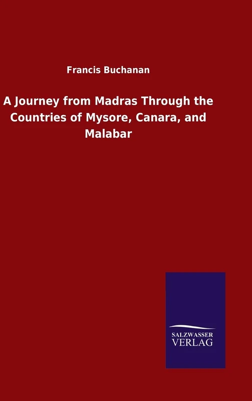 A Journey from Madras Through the Countries of Mysore, Canara, and Malabar