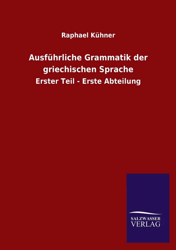 Ausführliche Grammatik der griechischen Sprache: Erster Teil - Erste Abteilung