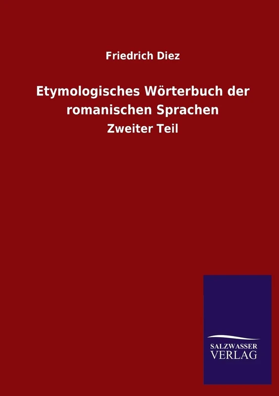 Etymologisches Wörterbuch der romanischen Sprachen: Zweiter Teil