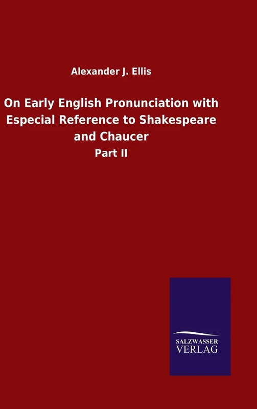 On Early English Pronunciation with Especial Reference to Shakespeare and Chaucer: Part II