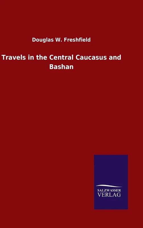 Travels in the Central Caucasus and Bashan