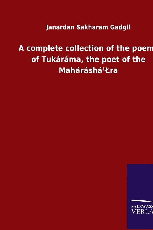 A complete collection of the poems of Tukáráma, the poet of the Maháráshá¹Lra