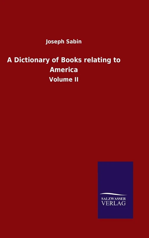 A Dictionary of Books relating to America: Volume II