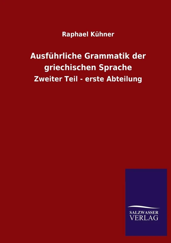 Ausführliche Grammatik der griechischen Sprache: Zweiter Teil - erste Abteilung