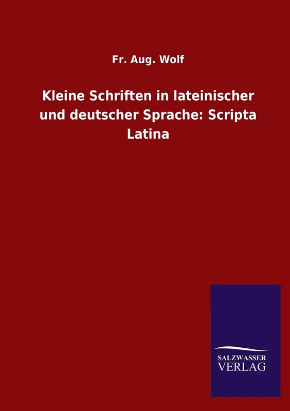 Kleine Schriften in lateinischer und deutscher Sprache: Scripta Latina
