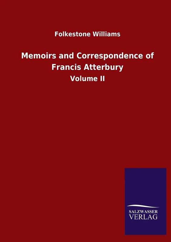 Memoirs and Correspondence of Francis Atterbury: Volume II