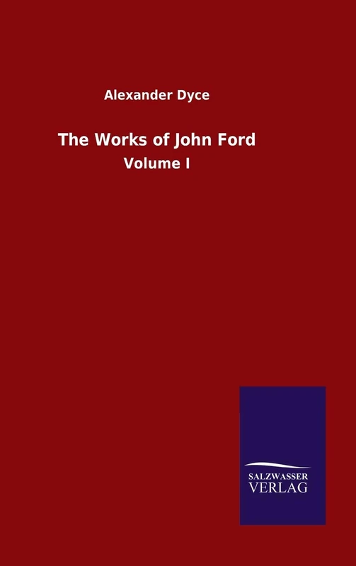 The Works of John Ford: Volume I