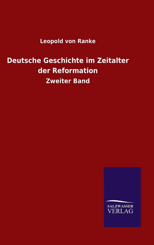 Deutsche Geschichte im Zeitalter der Reformation: Zweiter Band