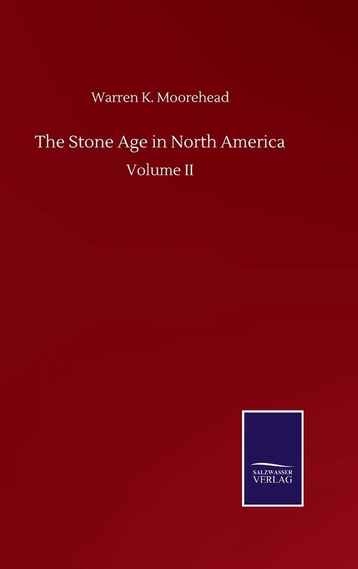 The Stone Age in North America: Volume II