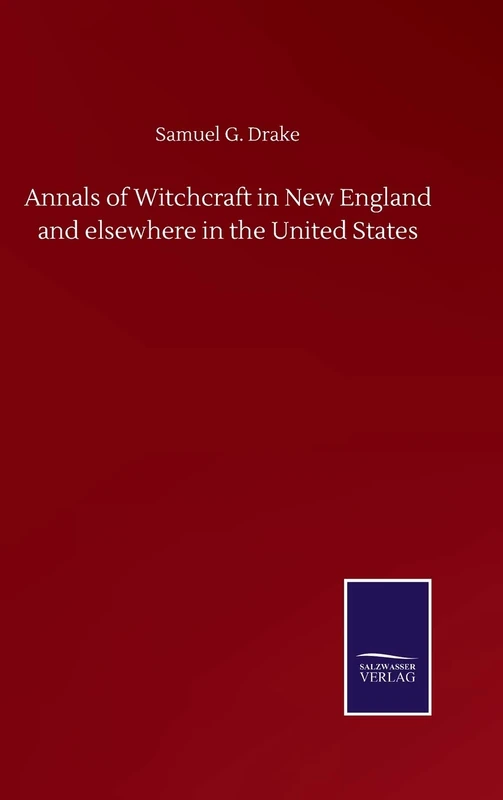 Annals of Witchcraft in New England and elsewhere in the United States
