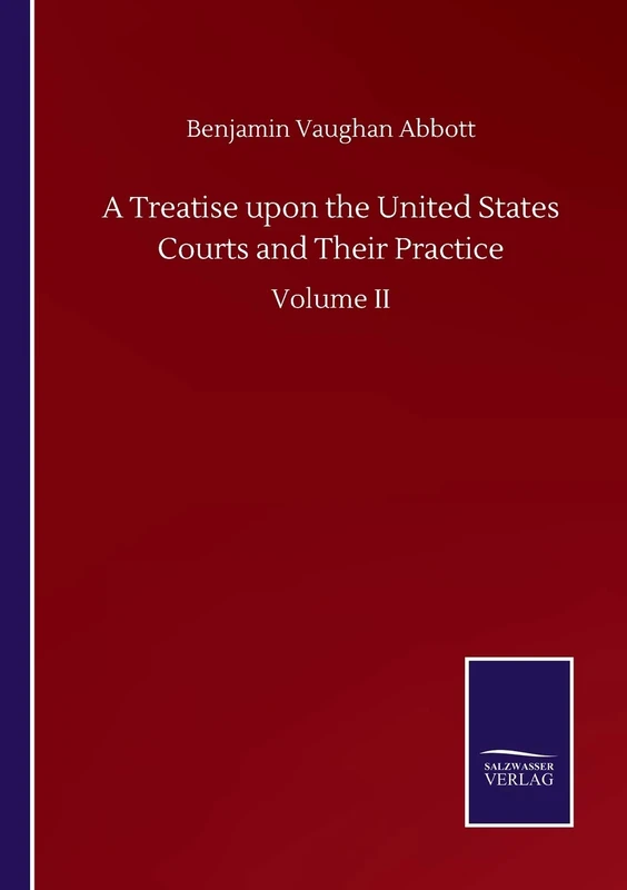 A Treatise upon the United States Courts and Their Practice: Volume II