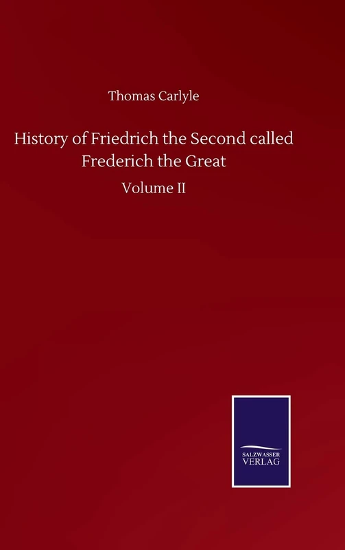 History of Friedrich the Second called Frederich the Great: Volume II
