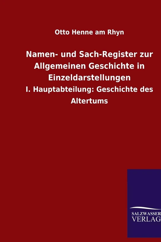 Namen- und Sach-Register zur Allgemeinen Geschichte in Einzeldarstellungen: I. Hauptabteilung: Geschichte des Altertums