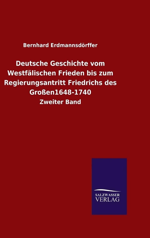 Deutsche Geschichte vom Westfälischen Frieden bis zum Regierungsantritt Friedrichs des Großen1648-1740