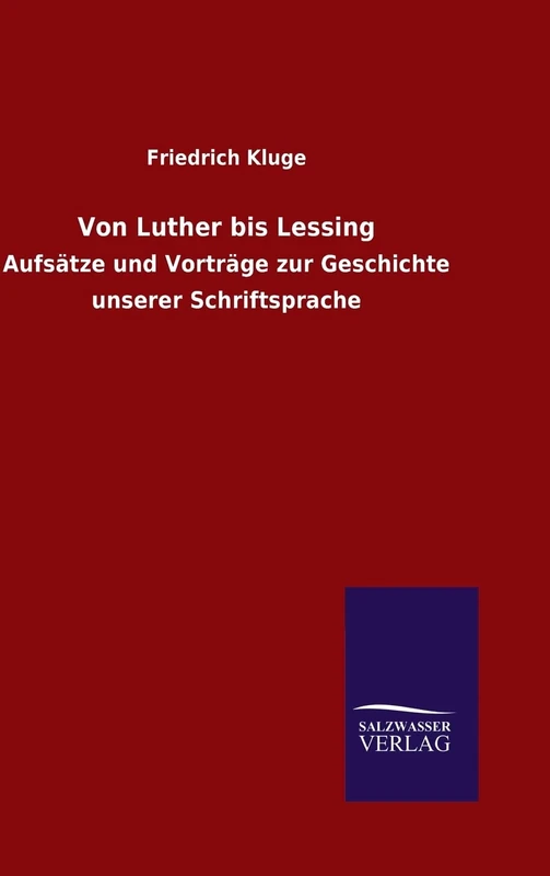 Von Luther bis Lessing: Aufsätze und Vorträge zur Geschichte unserer Schriftsprache