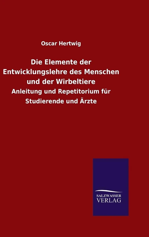 Die Elemente der Entwicklungslehre des Menschen und der Wirbeltiere