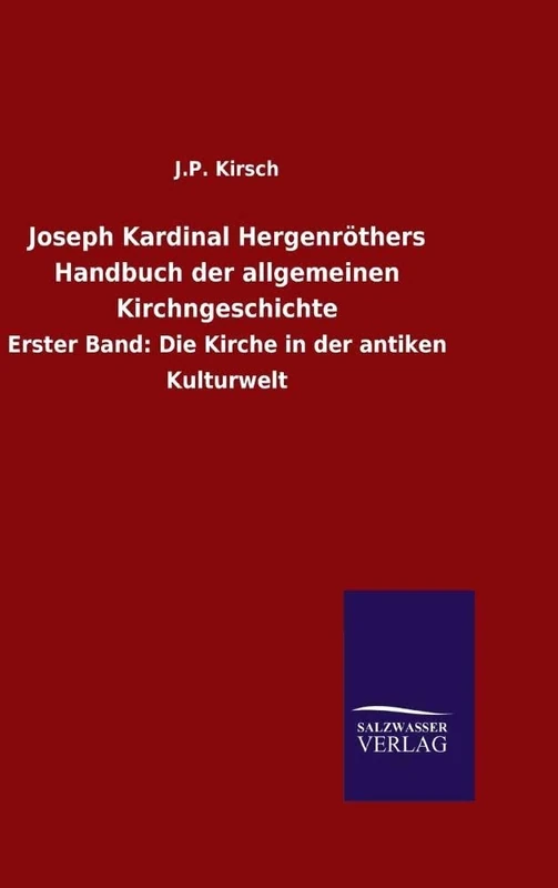 Joseph Kardinal Hergenröthers Handbuch der allgemeinen Kirchngeschichte: Erster Band: Die Kirche in der antiken Kulturwelt