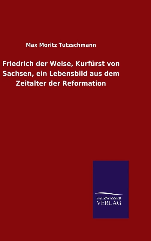 Friedrich der Weise, Kurfürst von Sachsen, ein Lebensbild aus dem Zeitalter der Reformation - Image 1