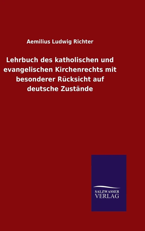 Lehrbuch des katholischen und evangelischen Kirchenrechts mit besonderer Rücksicht auf deutsche Zustände
