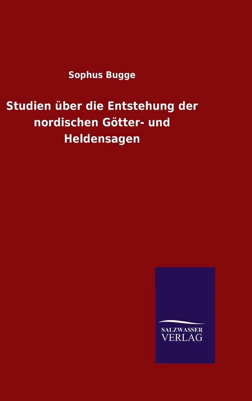 Studien über die Entstehung der nordischen Götter- und Heldensagen