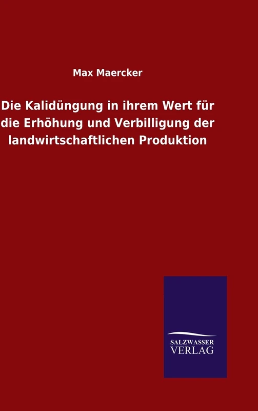 Die Kalidüngung in ihrem Wert für die Erhöhung und Verbilligung der landwirtschaftlichen Produktion