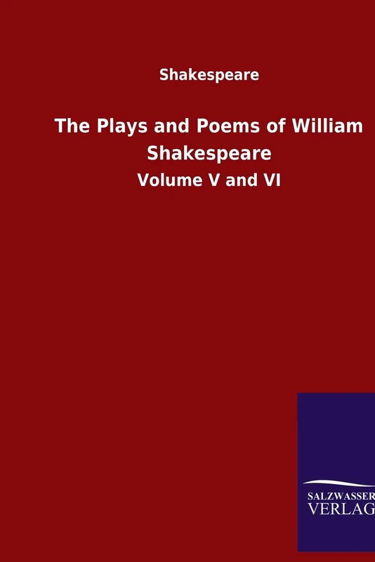 The Plays and Poems of William Shakespeare: Volume V and VI