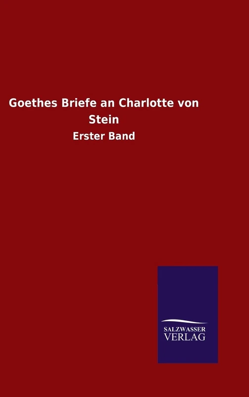 Goethes Briefe an Charlotte von Stein: Erster Band