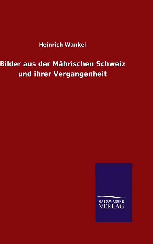 Bilder aus der Mährischen Schweiz und ihrer Vergangenheit