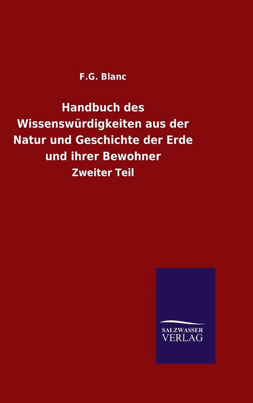 Handbuch des Wissenswürdigkeiten aus der Natur und Geschichte der Erde und ihrer Bewohner: Zweiter Teil
