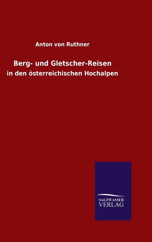 Berg- und Gletscher-Reisen: in den österreichischen Hochalpen