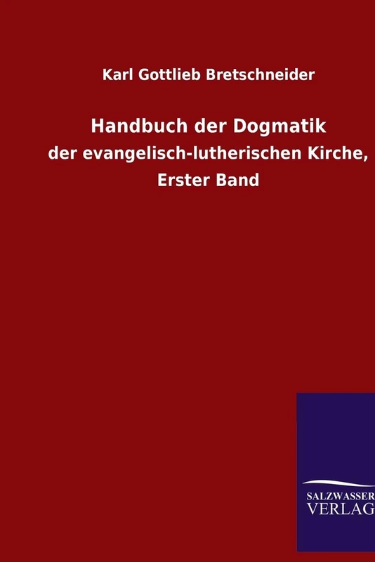 Handbuch der Dogmatik: der evangelisch-lutherischen Kirche, Erster Band