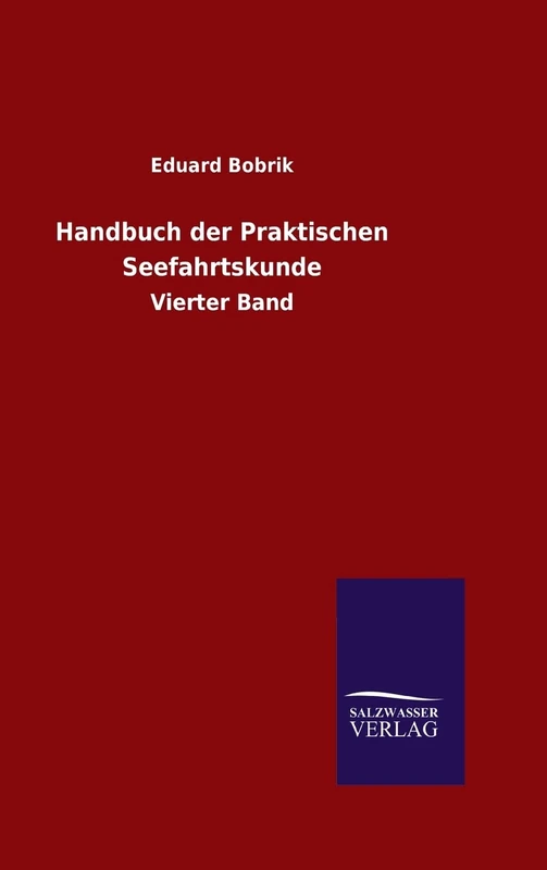 Handbuch der Praktischen Seefahrtskunde: Vierter Band