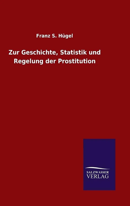 Zur Geschichte, Statistik und Regelung der Prostitution