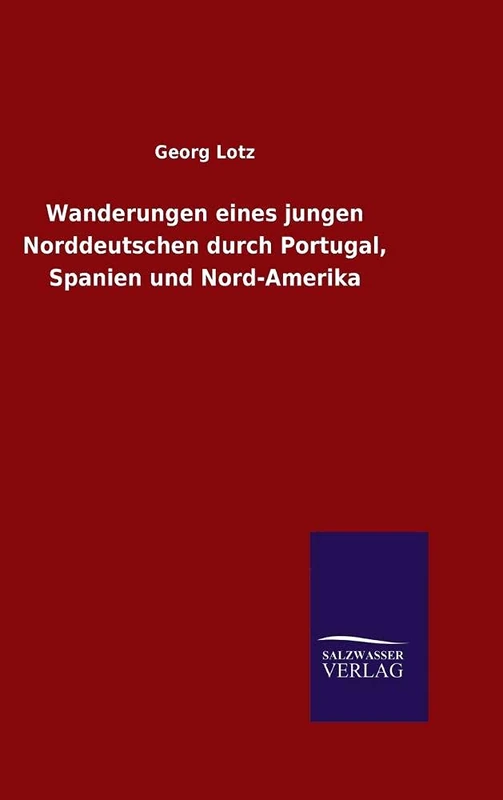 Wanderungen eines jungen Norddeutschen durch Portugal, Spanien und Nord-Amerika