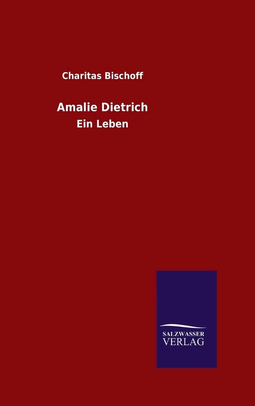 Amalie Dietrich: Ein Leben