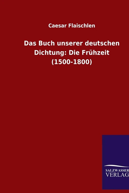 Das Buch unserer deutschen Dichtung: Die Frühzeit (1500-1800)