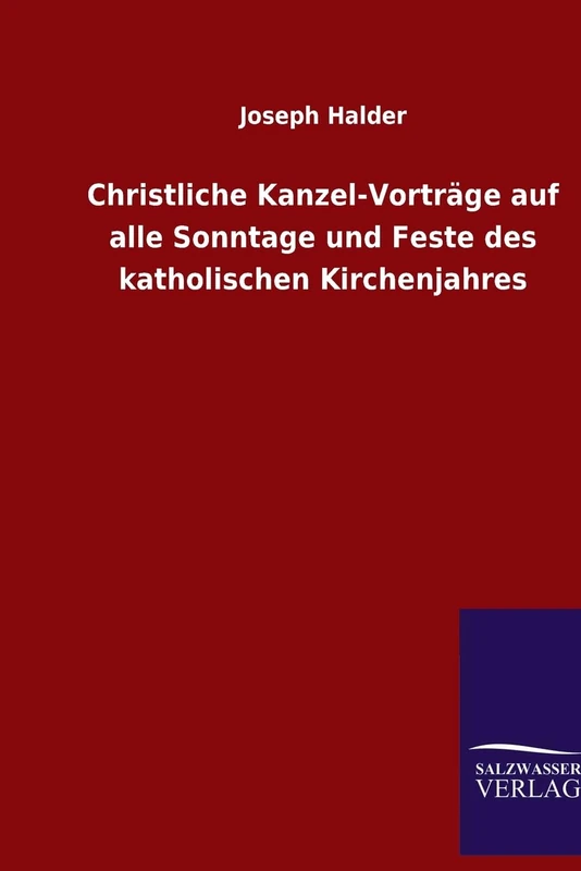 Christliche Kanzel-Vorträge auf alle Sonntage und Feste des katholischen Kirchenjahres - Image 1