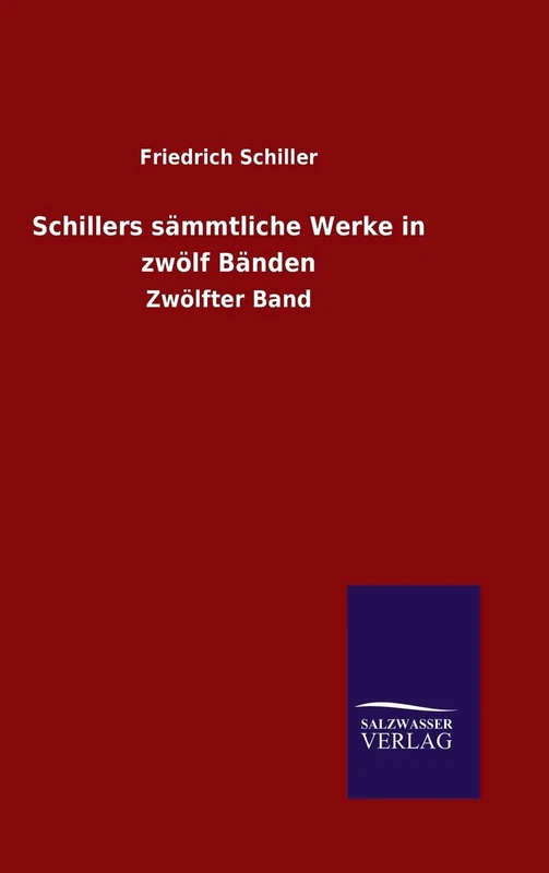 Schillers sämmtliche Werke in zwölf Bänden