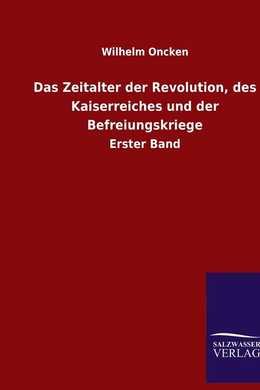 Das Zeitalter der Revolution, des Kaiserreiches und der Befreiungskriege: Erster Band - Image 1