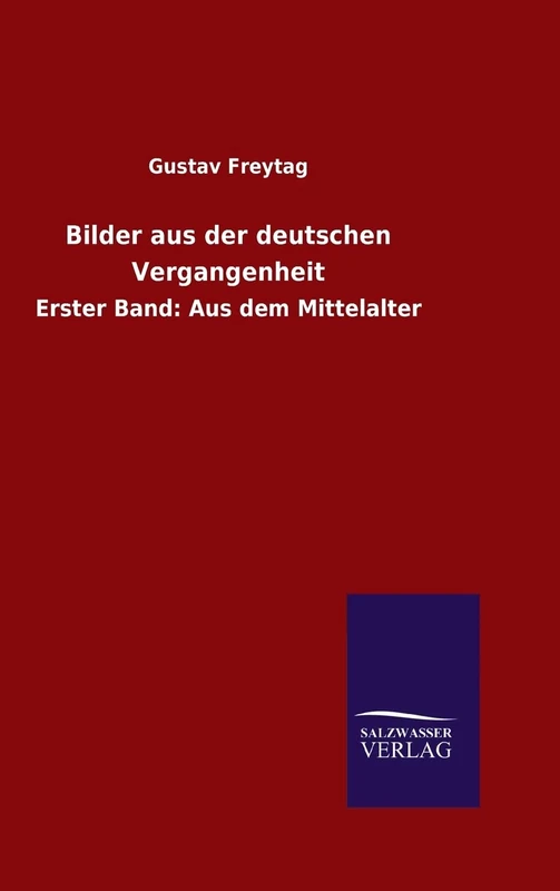 Bilder aus der deutschen Vergangenheit: Erster Band: Aus dem Mittelalter