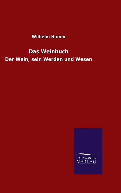 Das Weinbuch: Der Wein, sein Werden und Wesen
