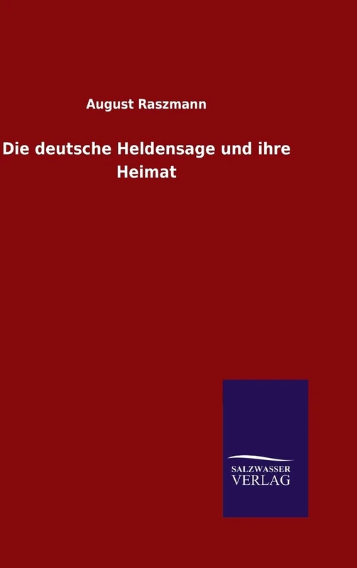 Die deutsche Heldensage und ihre Heimat