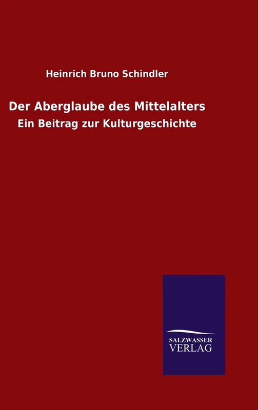 Der Aberglaube des Mittelalters: Ein Beitrag zur Kulturgeschichte