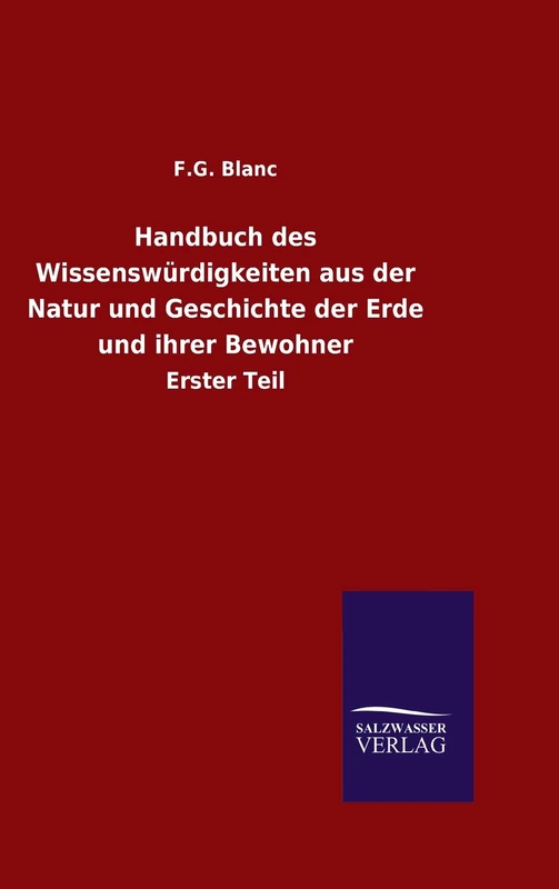 Handbuch des Wissenswürdigkeiten aus der Natur und Geschichte der Erde und ihrer Bewohner: Erster Teil