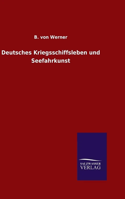 Deutsches Kriegsschiffsleben und Seefahrkunst