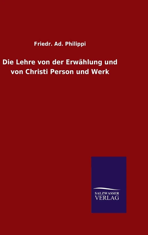 Die Lehre von der Erwählung und von Christi Person und Werk