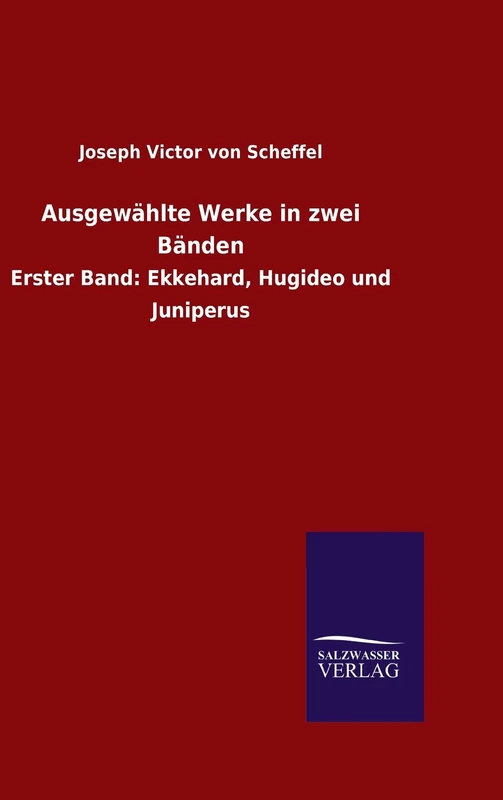 Ausgewählte Werke in zwei Bänden: Erster Band: Ekkehard, Hugideo und Juniperus