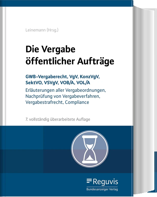 Die Vergabe öffentlicher Aufträge: GWB-Vergaberecht, VgV, KonzVgV, SektVO, VSVgV, VOB/A, UVgO - Erläuterungen aller Vergabeordnungen, Nachprüfung von Vergabeverfahren, Vergabestrafrecht, Compliance